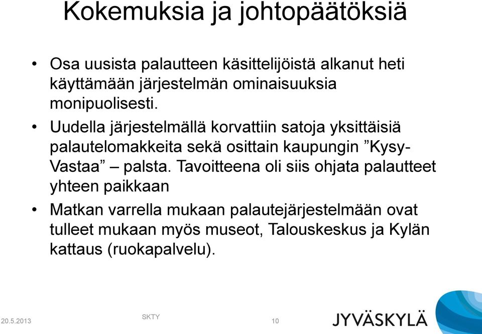 Uudella järjestelmällä korvattiin satoja yksittäisiä palautelomakkeita sekä osittain kaupungin Kysy- Vastaa