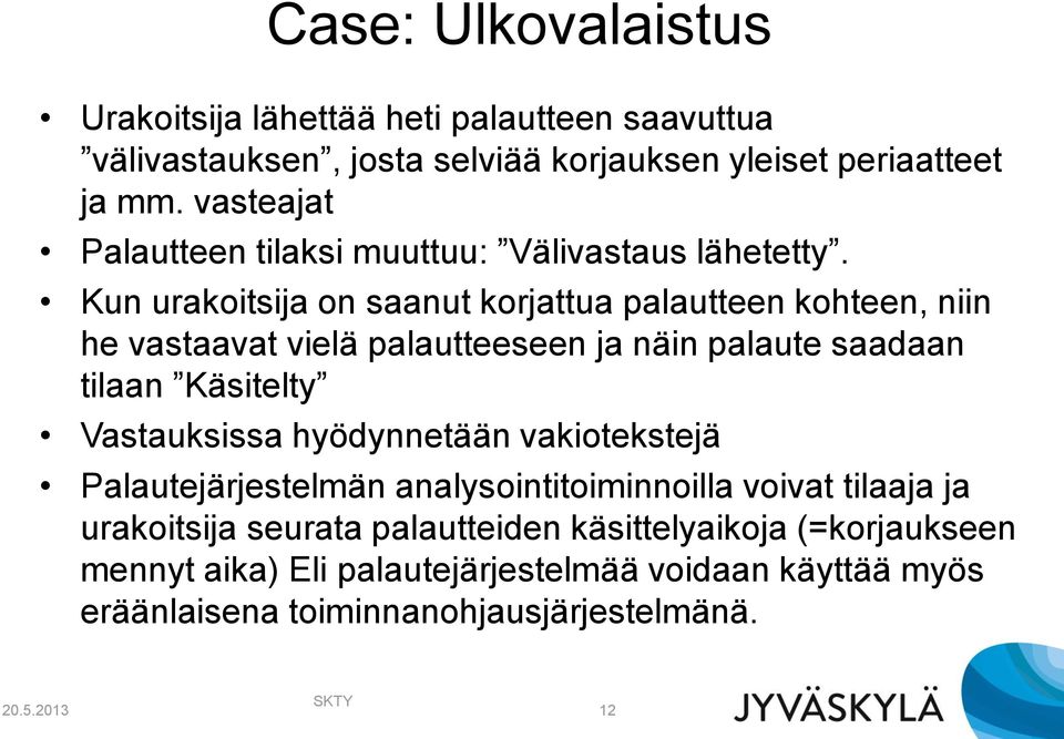 Kun urakoitsija on saanut korjattua palautteen kohteen, niin he vastaavat vielä palautteeseen ja näin palaute saadaan tilaan Käsitelty Vastauksissa