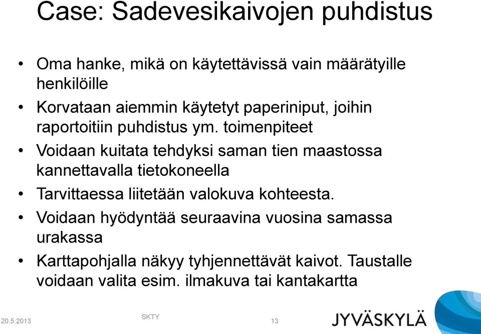 toimenpiteet Voidaan kuitata tehdyksi saman tien maastossa kannettavalla tietokoneella Tarvittaessa liitetään