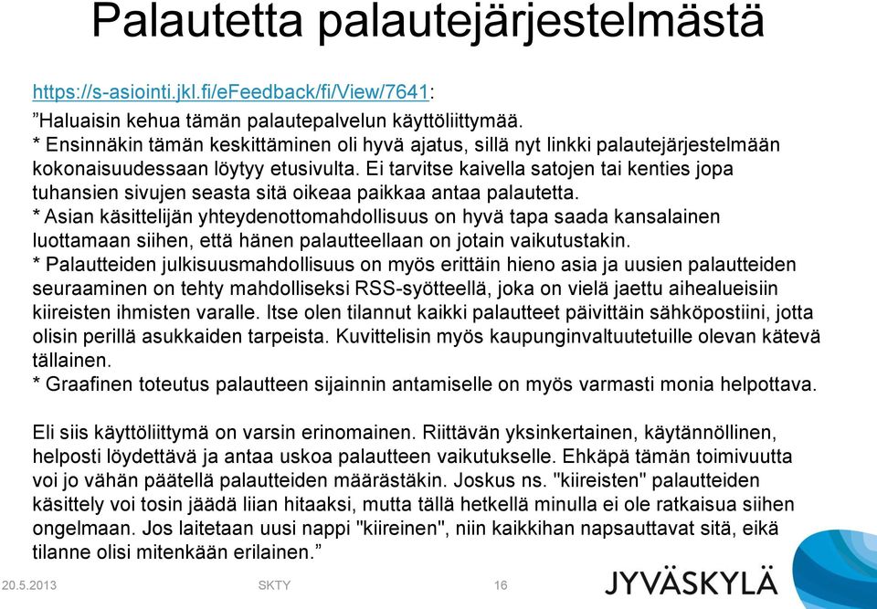 Ei tarvitse kaivella satojen tai kenties jopa tuhansien sivujen seasta sitä oikeaa paikkaa antaa palautetta.