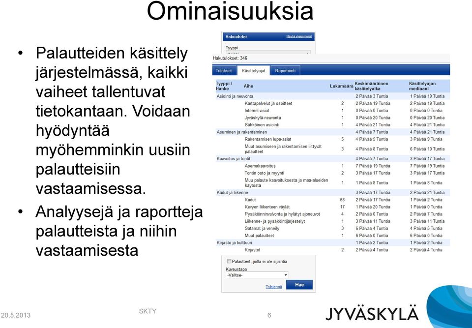 Voidaan hyödyntää myöhemminkin uusiin palautteisiin