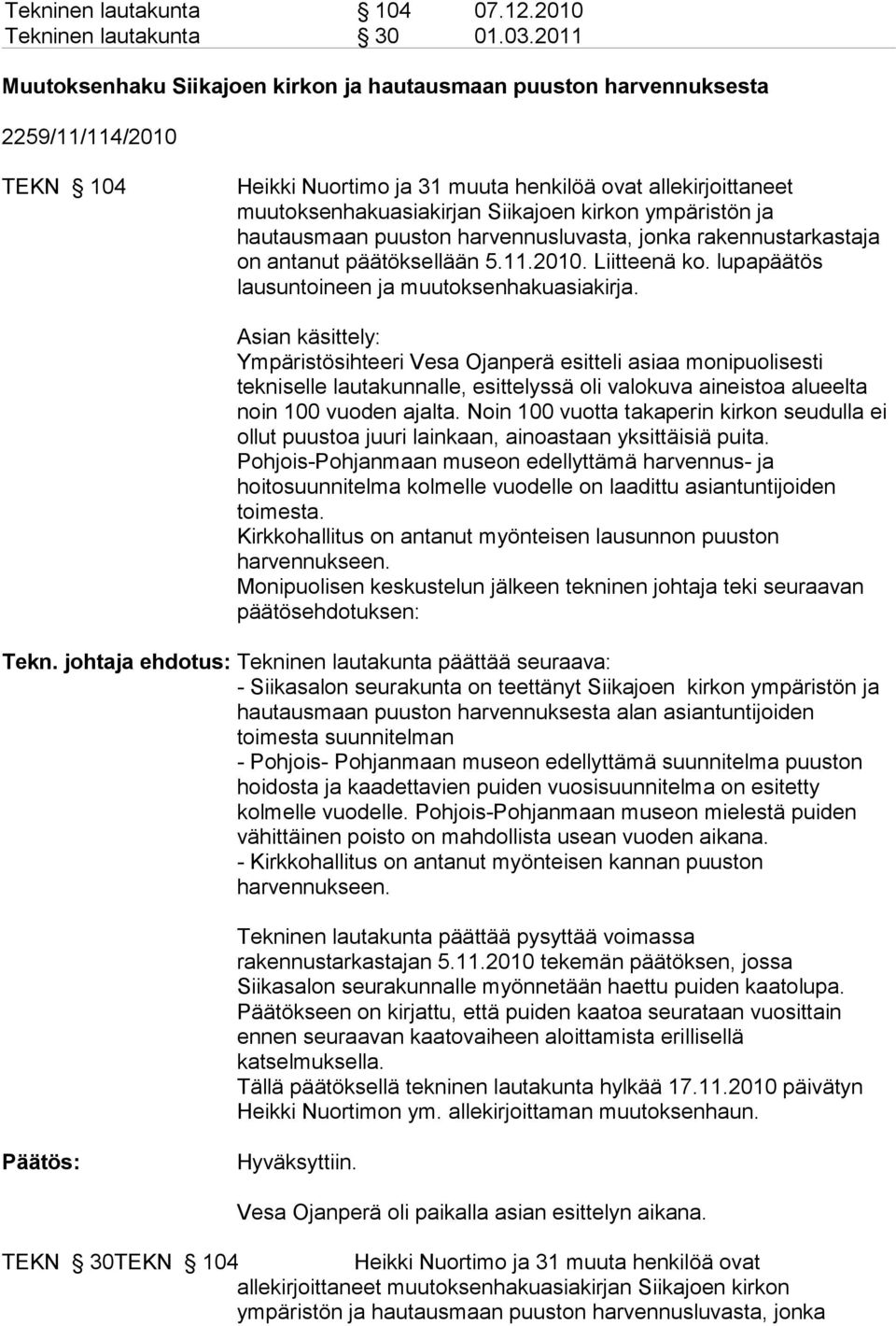 kirkon ympäristön ja hautausmaan puuston harvennusluvasta, jonka rakennustarkastaja on antanut päätöksellään 5.11.2010. Liitteenä ko. lupapäätös lausuntoineen ja muutoksenhakuasiakirja.