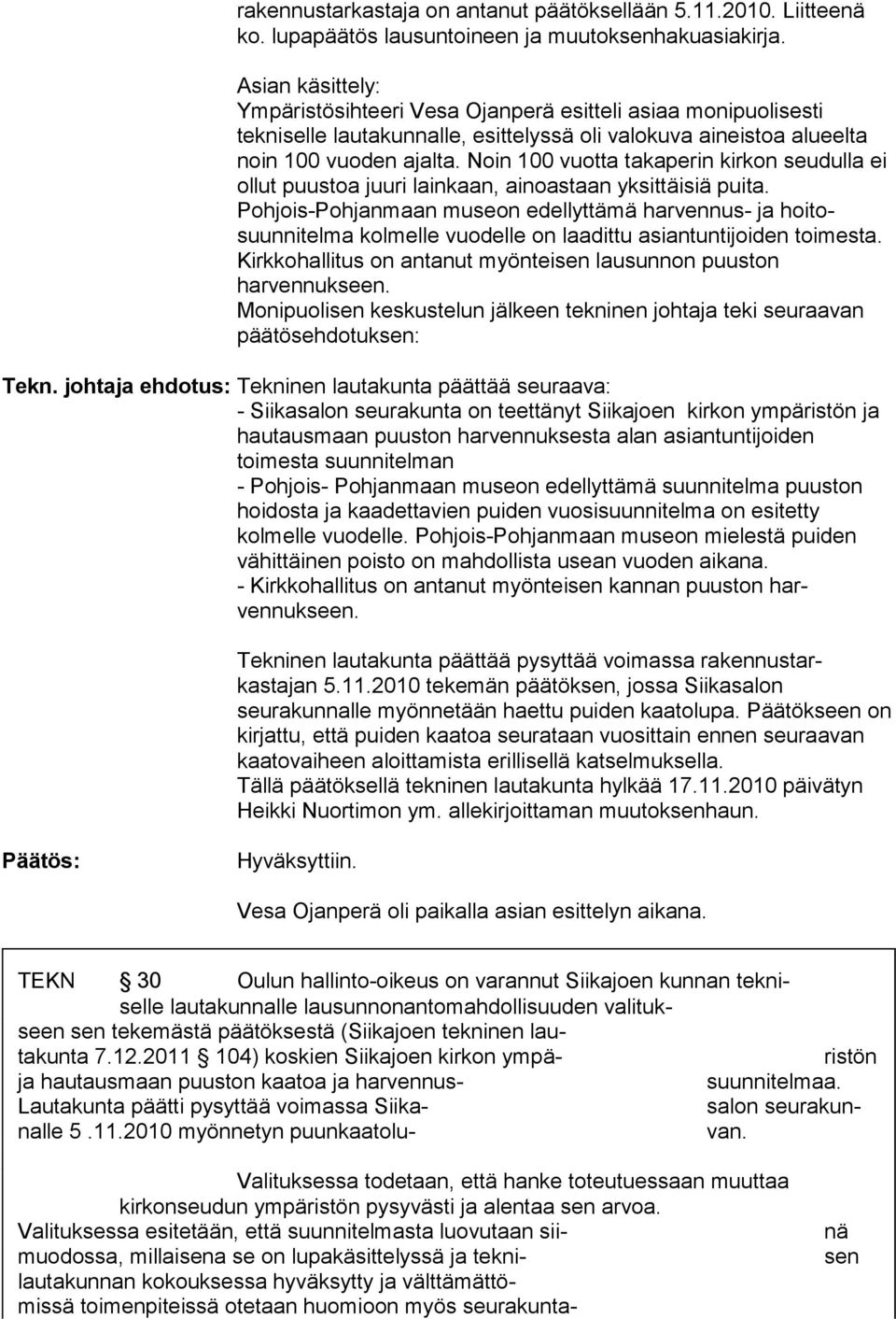 Noin 100 vuotta taka perin kirkon seudulla ei ollut puustoa juuri lainkaan, ainoas taan yksittäisiä puita.