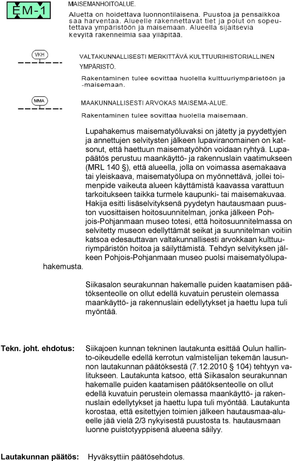 alueen käyttämistä kaa vassa varattuun tarkoitukseen taikka tur mele kaupunki- tai maisemakuvaa.