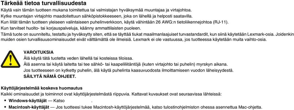 Kun liität tämän tuotteen yleiseen valintaiseen puhelinverkkoon, käytä vähintään 26 AWG:n tietoliikennejohtoa (RJ-11). Kun tarvitset huolto- tai korjauspalveluja, käänny ammattilaisten puoleen.