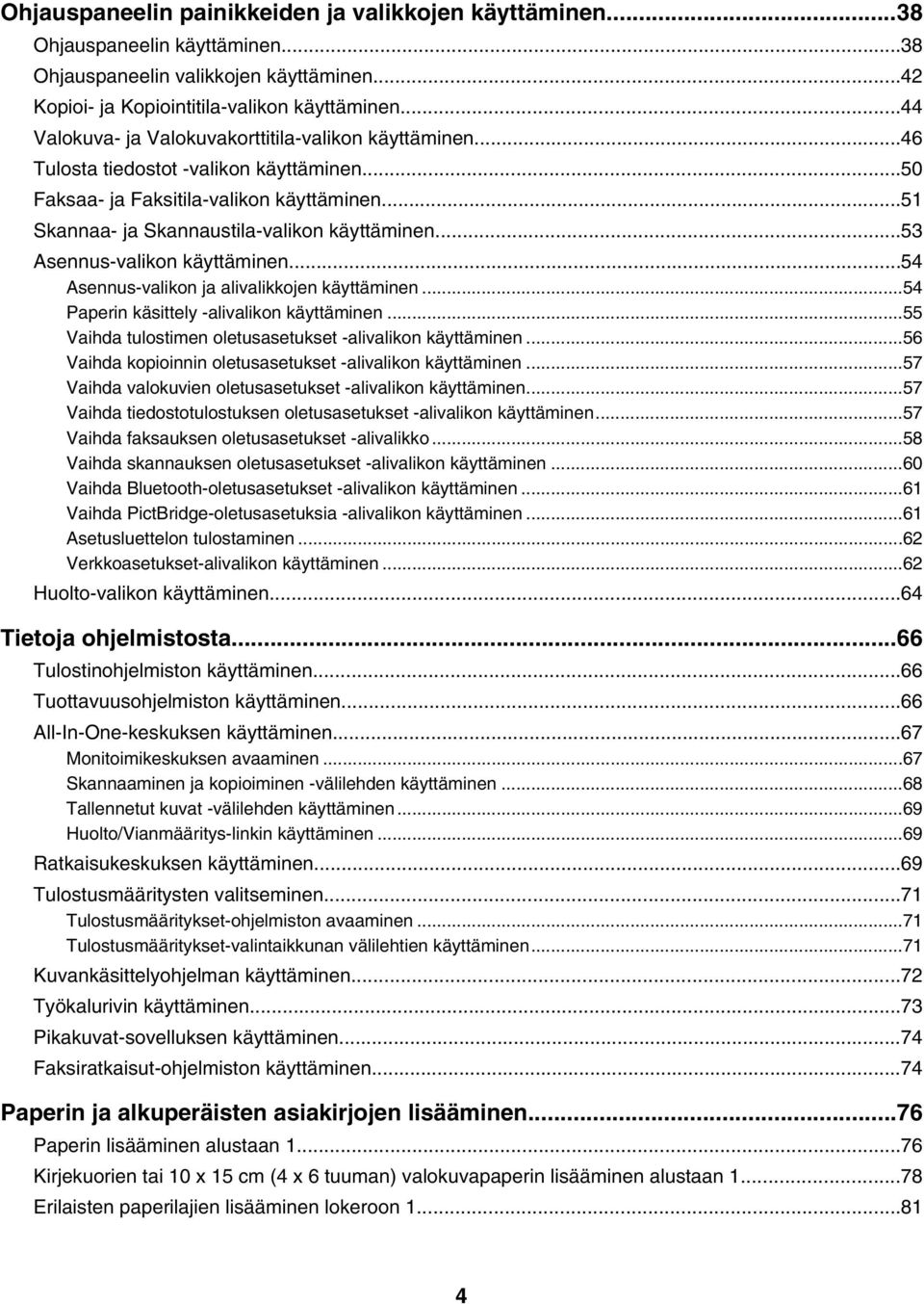 ..53 Asennus-valikon käyttäminen...54 Asennus-valikon ja alivalikkojen käyttäminen...54 Paperin käsittely -alivalikon käyttäminen...55 Vaihda tulostimen oletusasetukset -alivalikon käyttäminen.