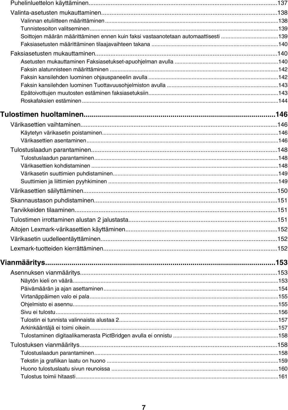 ..140 Asetusten mukauttaminen Faksiasetukset-apuohjelman avulla...140 Faksin alatunnisteen määrittäminen...142 Faksin kansilehden luominen ohjauspaneelin avulla.