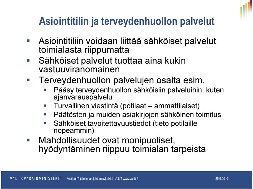 Pääsy terveydenhuollon sähköisiin palveluihin, kuten ajanvarauspalvelu Turvallinen viestintä (potilaat ammattilaiset) Päätösten