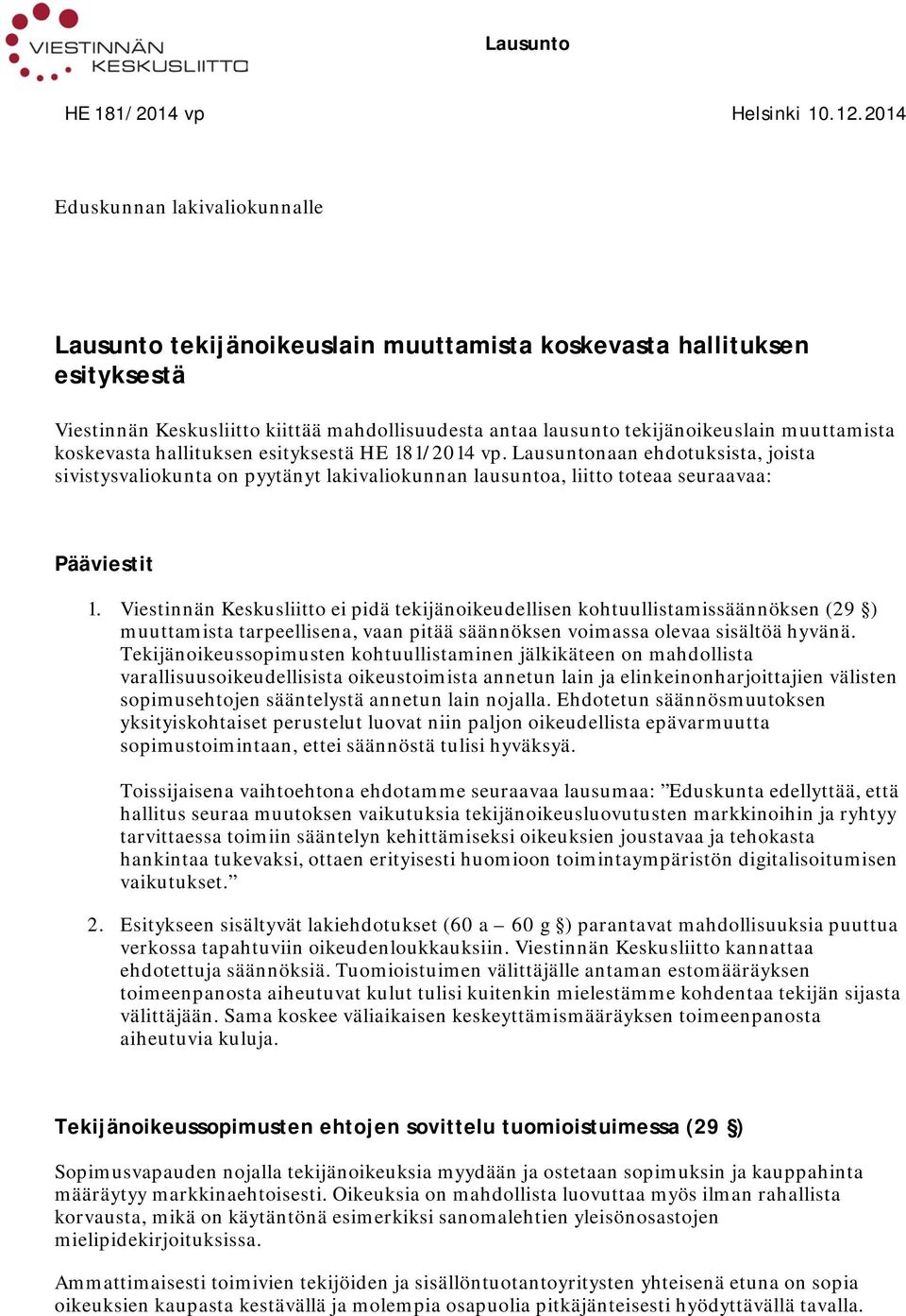 muuttamista koskevasta hallituksen esityksestä. Lausuntonaan ehdotuksista, joista sivistysvaliokunta on pyytänyt lakivaliokunnan lausuntoa, liitto toteaa seuraavaa: Pääviestit 1.