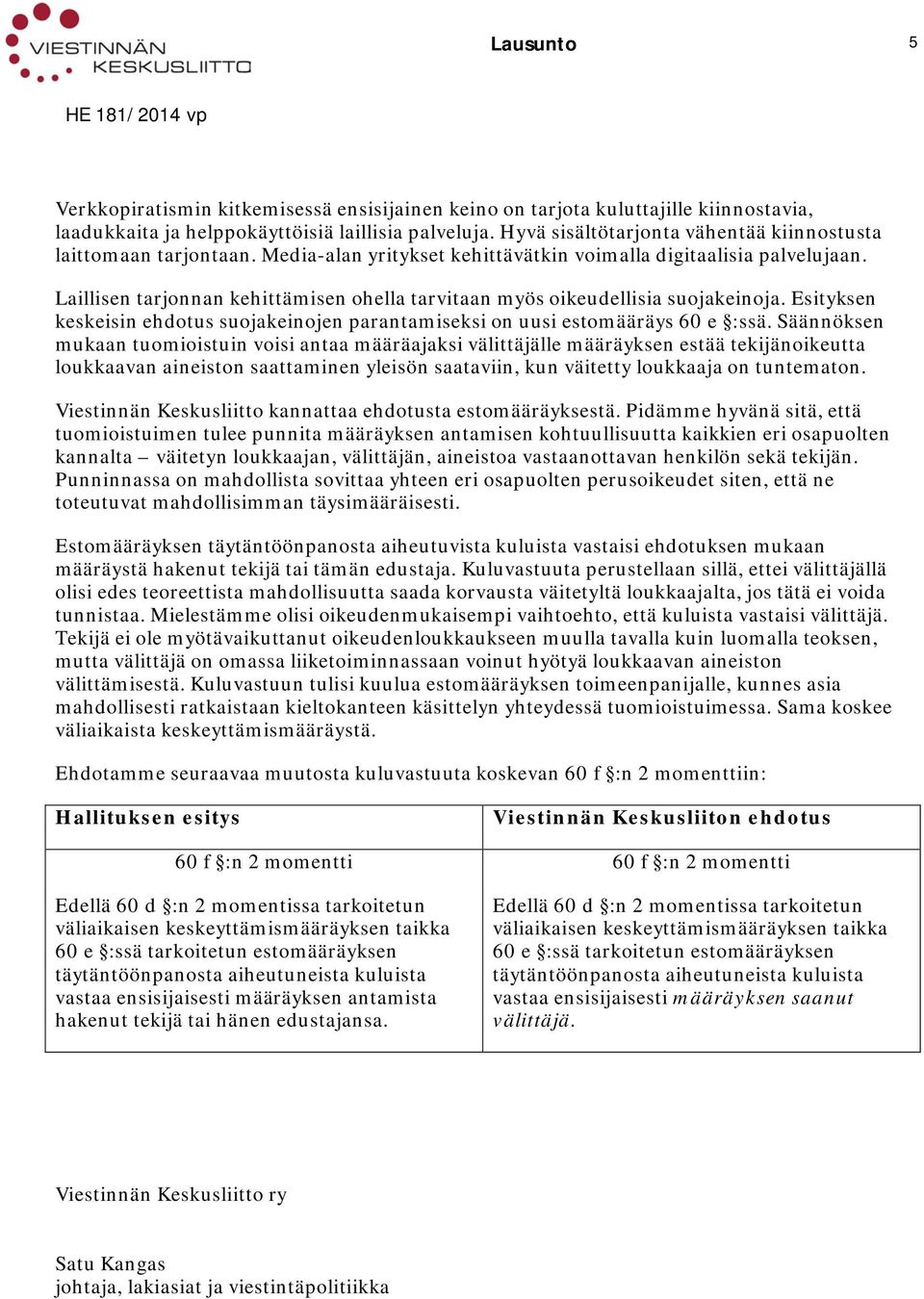 Laillisen tarjonnan kehittämisen ohella tarvitaan myös oikeudellisia suojakeinoja. Esityksen keskeisin ehdotus suojakeinojen parantamiseksi on uusi estomääräys 60 e :ssä.