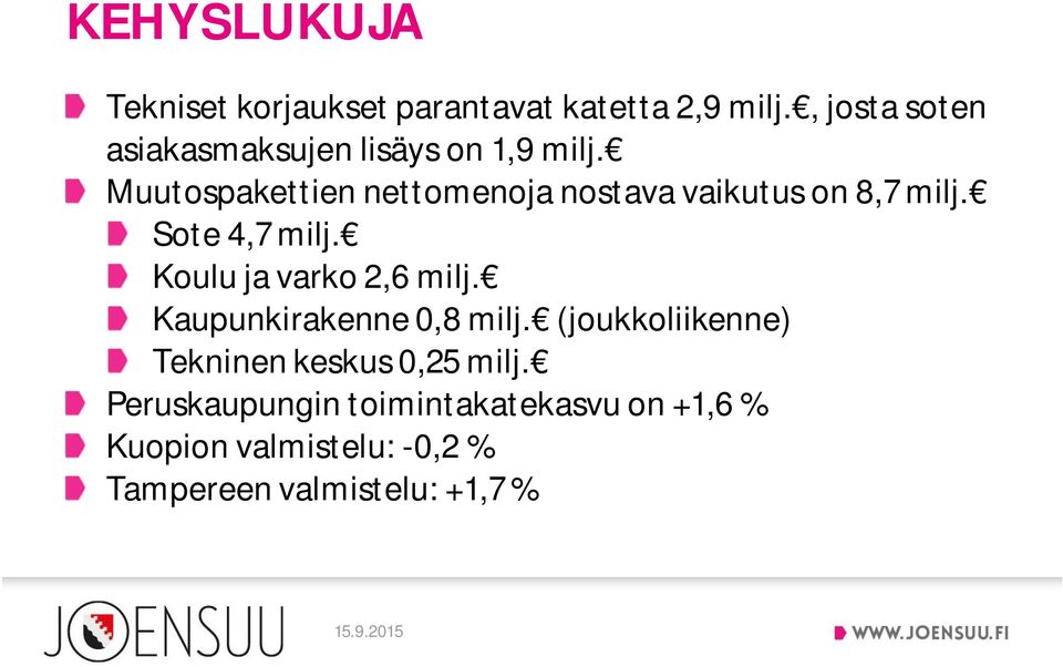 Muutospakettien nettomenoja nostava vaikutus on 8,7 milj. Sote 4,7 milj.