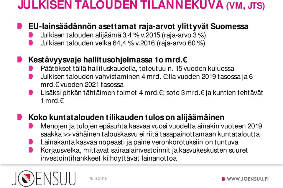 :lla vuoden 2019 tasossa ja 6 mrd. vuoden 2021 tasossa Lisäksi pitkän tähtäimen toimet 4 mrd. ; sote 3 mrd. ja kuntien tehtävät 1 mrd.