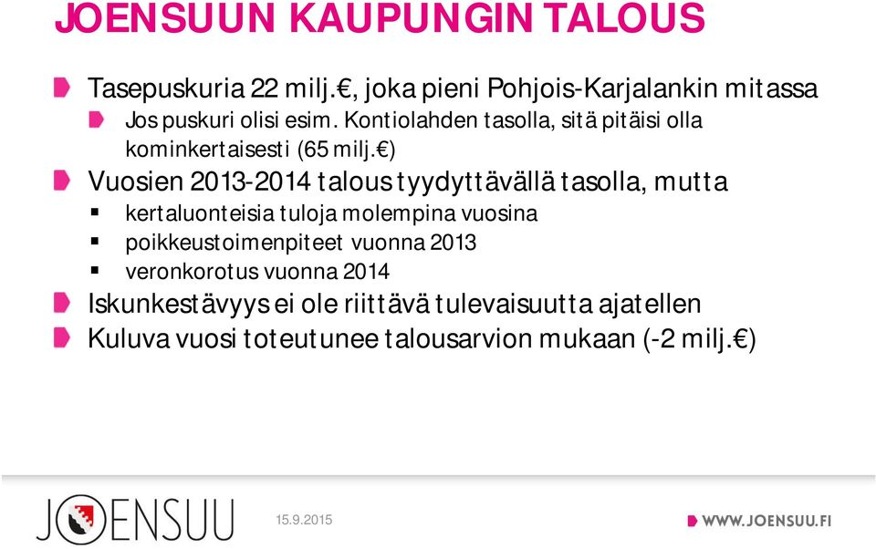 ) Vuosien 2013-2014 talous tyydyttävällä tasolla, mutta kertaluonteisia tuloja molempina vuosina