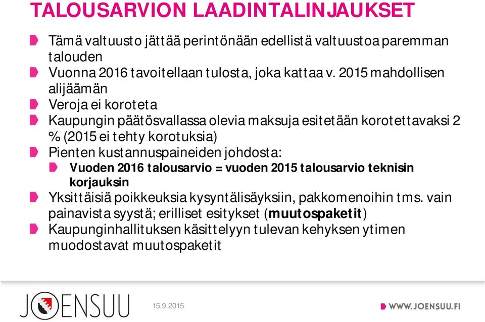 Pienten kustannuspaineiden johdosta: Vuoden 2016 talousarvio = vuoden 2015 talousarvio teknisin korjauksin Yksittäisiä poikkeuksia kysyntälisäyksiin,