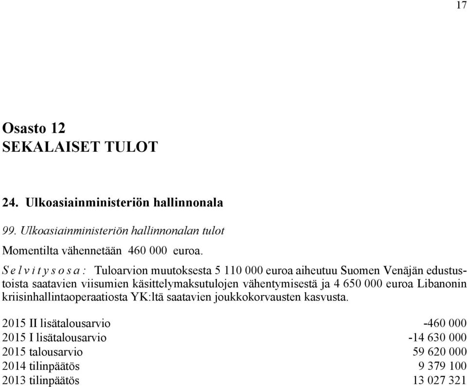 Selvitysosa: Tuloarvion muutoksesta 5 110 000 euroa aiheutuu Suomen Venäjän edustustoista saatavien viisumien käsittelymaksutulojen