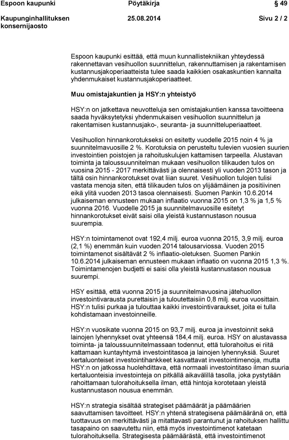 kaikkien osakaskuntien kannalta yhdenmukaiset kustannusjakoperiaatteet.