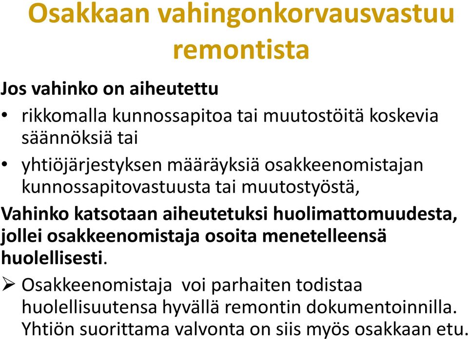 katsotaan aiheutetuksi huolimattomuudesta, jollei osakkeenomistaja osoita menetelleensä huolellisesti.