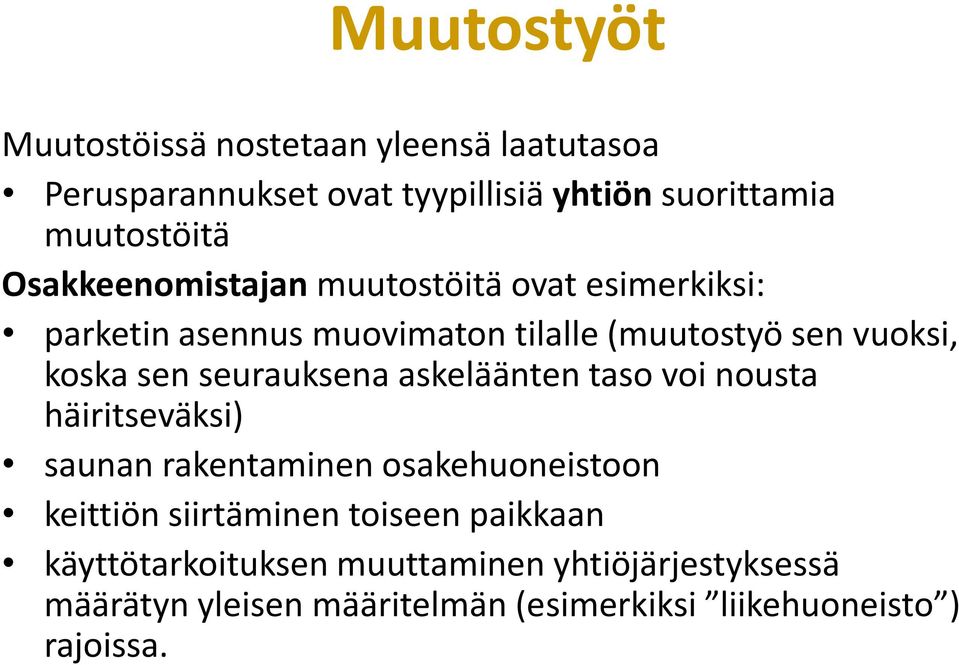 seurauksena askeläänten taso voi nousta häiritseväksi) saunan rakentaminen osakehuoneistoon keittiön siirtäminen toiseen