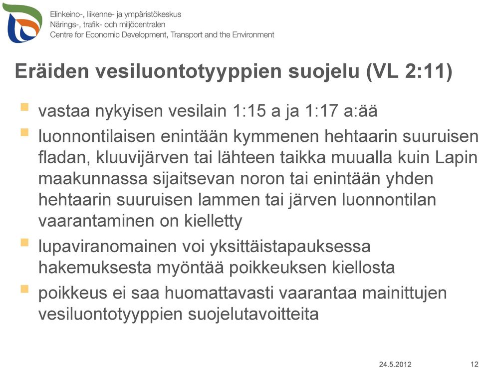 hehtaarin suuruisen lammen tai järven luonnontilan vaarantaminen on kielletty lupaviranomainen voi yksittäistapauksessa