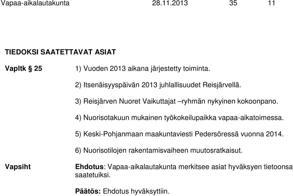 4) Nuorisotakuun mukainen työkokeilupaikka vapaa-aikatoimessa. 5) Keski-Pohjanmaan maakuntaviesti Pedersöressä vuonna 2014.