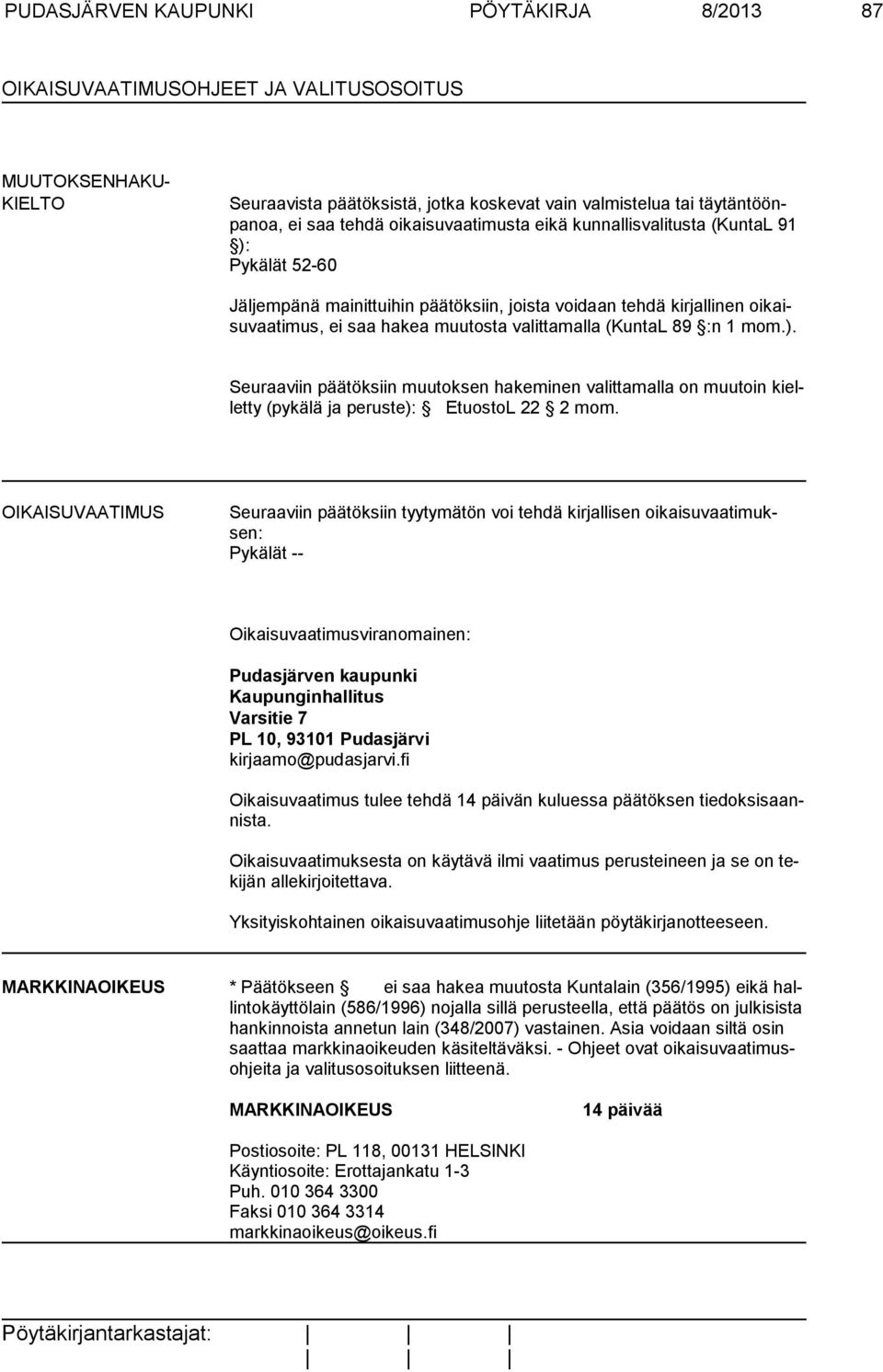 89 :n 1 mom.). Seuraaviin päätöksiin muutoksen hakeminen valittamalla on muutoin kielletty (pykälä ja peruste): EtuostoL 22 2 mom.