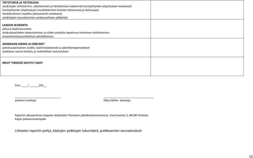 pohjalta tapahtuva toiminnan kehittäminen omavalvontasuunnitelman päivittäminen ASIAKKAAN ASEMA JA OIKEUDET palvelusopimuksen sisältö, laatimiskäytännöt ja päivittämisperiaatteet asiakkaan saama