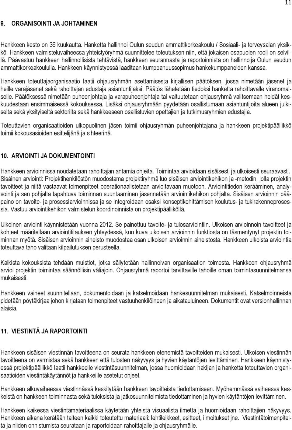 Päävastuu hankkeen hallinnollisista tehtävistä, hankkeen seurannasta ja raportoinnista on hallinnoija Oulun seudun ammattikorkeakoululla.