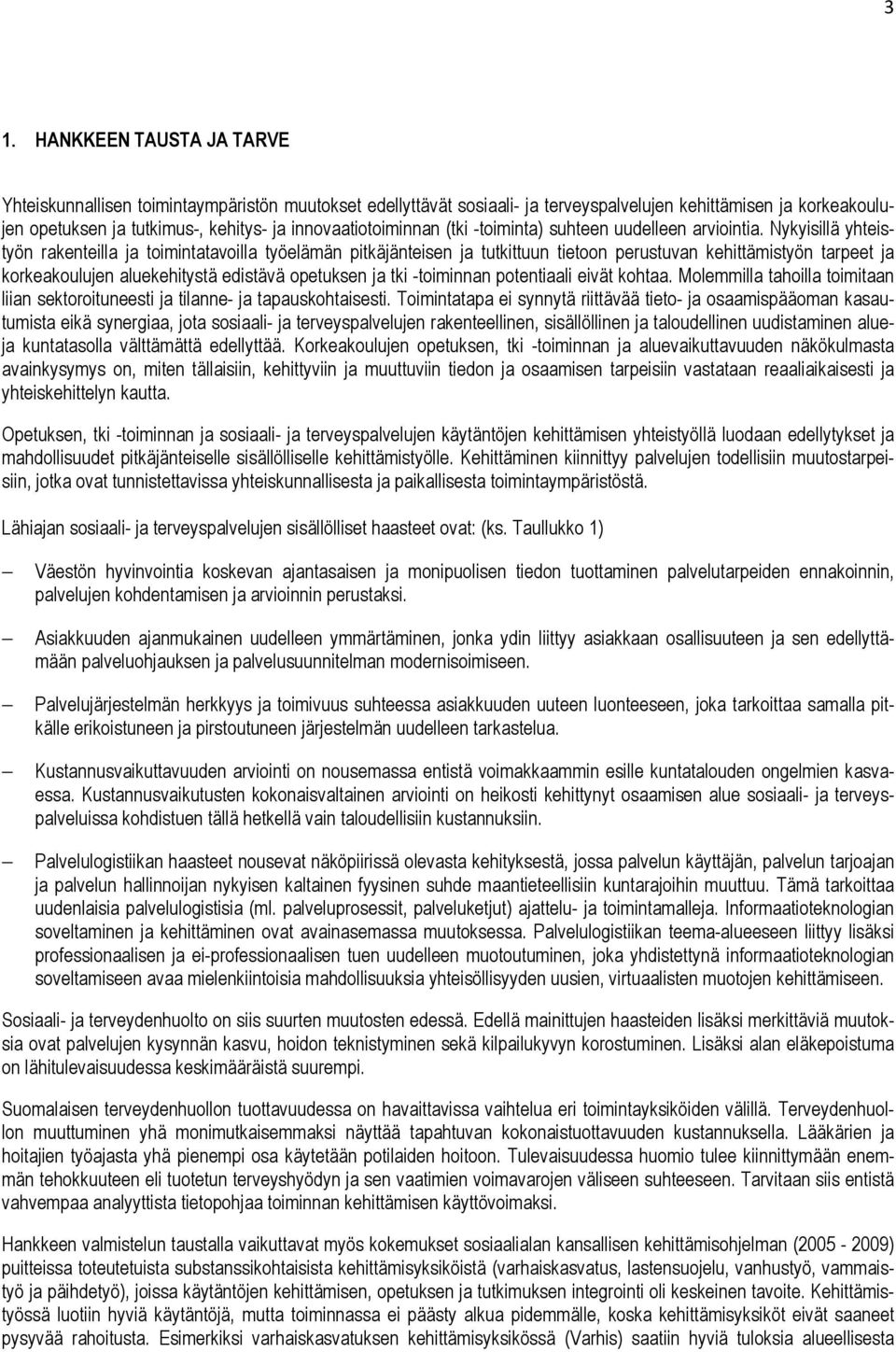 Nykyisillä yhteistyön rakenteilla ja toimintatavoilla työelämän pitkäjänteisen ja tutkittuun tietoon perustuvan kehittämistyön tarpeet ja korkeakoulujen aluekehitystä edistävä opetuksen ja tki