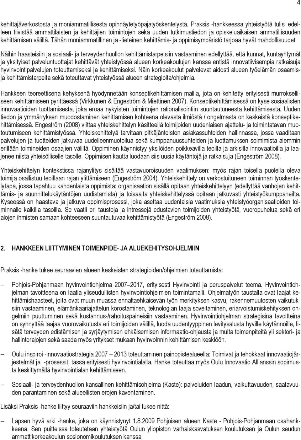 Tähän moniammatillinen ja -tieteinen kehittämis- ja oppimisympäristö tarjoaa hyvät mahdollisuudet.