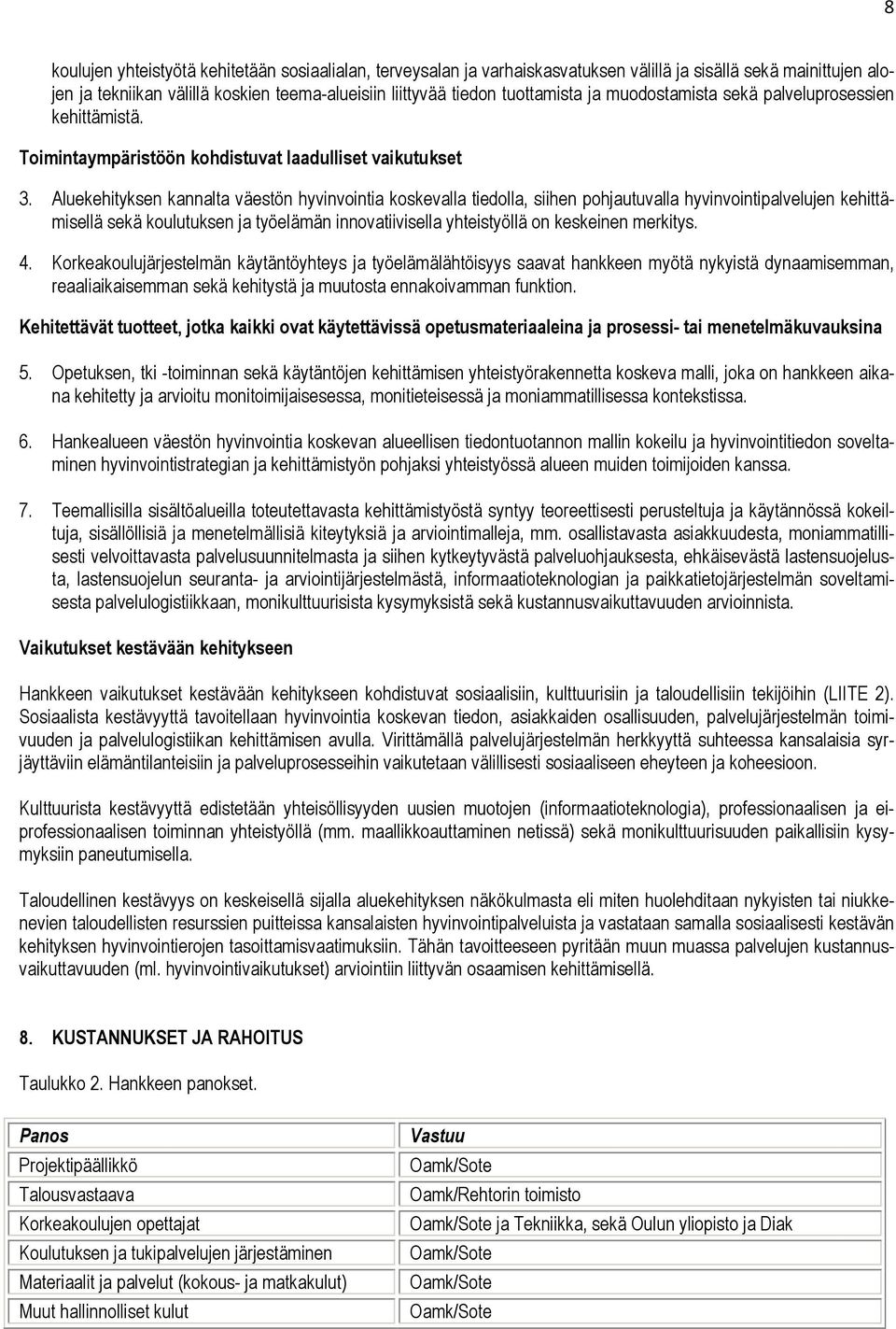 Aluekehityksen kannalta väestön hyvinvointia koskevalla tiedolla, siihen pohjautuvalla hyvinvointipalvelujen kehittämisellä sekä koulutuksen ja työelämän innovatiivisella yhteistyöllä on keskeinen