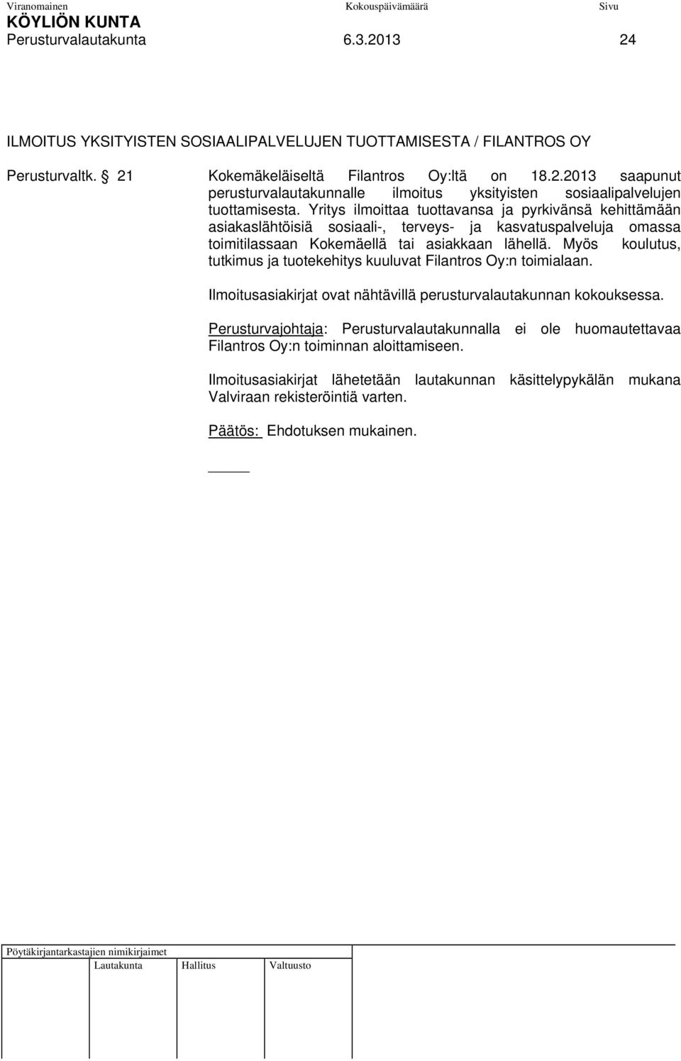 Myös koulutus, tutkimus ja tuotekehitys kuuluvat Filantros Oy:n toimialaan. Ilmoitusasiakirjat ovat nähtävillä perusturvalautakunnan kokouksessa.