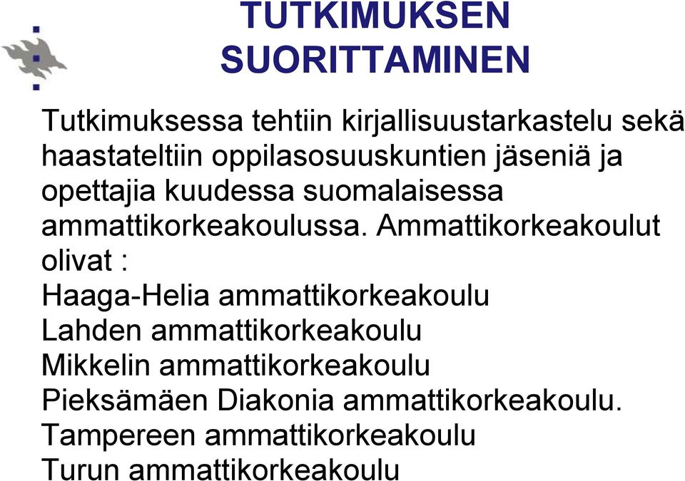 Ammattikorkeakoulut olivat : Haaga-Helia ammattikorkeakoulu Lahden ammattikorkeakoulu Mikkelin