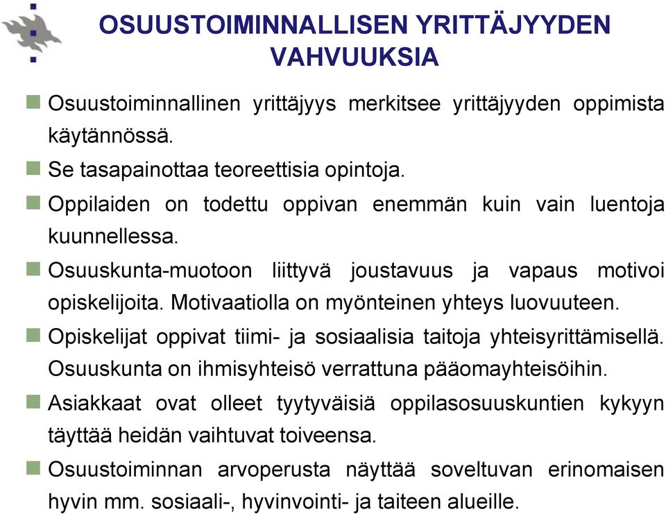 Motivaatiolla on myönteinen yhteys luovuuteen. Opiskelijat oppivat tiimi- ja sosiaalisia taitoja yhteisyrittämisellä.