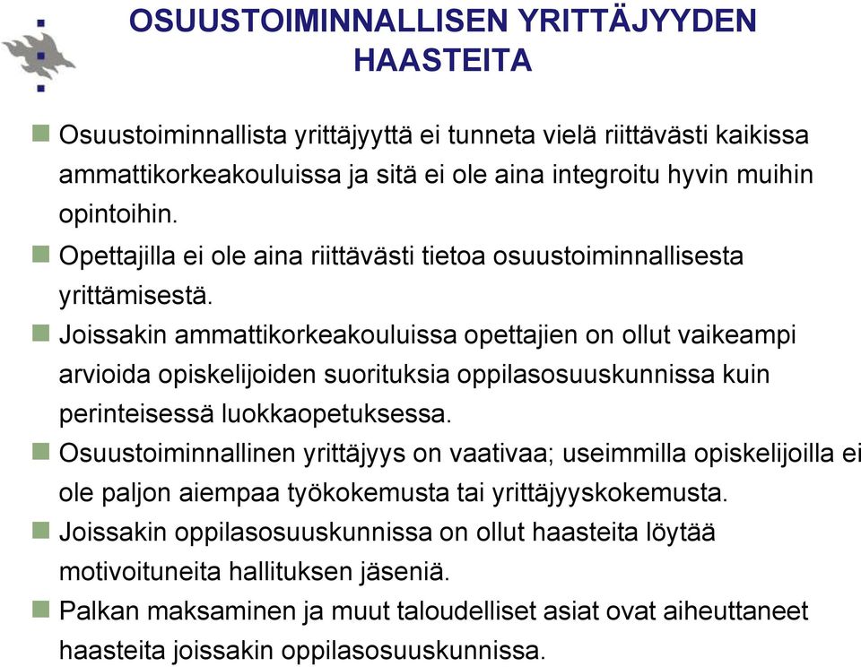 Joissakin ammattikorkeakouluissa opettajien on ollut vaikeampi arvioida opiskelijoiden suorituksia oppilasosuuskunnissa kuin perinteisessä luokkaopetuksessa.