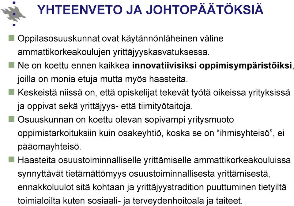 Keskeistä niissä on, että opiskelijat tekevät työtä oikeissa yrityksissä ja oppivat sekä yrittäjyys- että tiimityötaitoja.