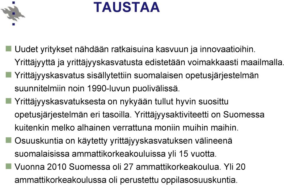 Yrittäjyyskasvatuksesta on nykyään tullut hyvin suosittu opetusjärjestelmän eri tasoilla.