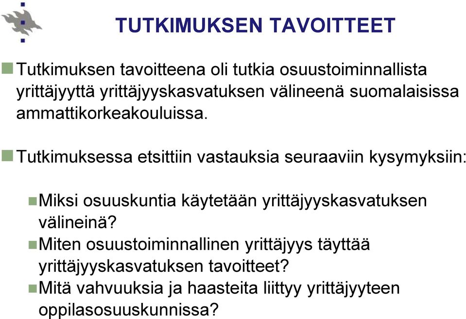 Tutkimuksessa etsittiin vastauksia seuraaviin kysymyksiin: Miksi osuuskuntia käytetään