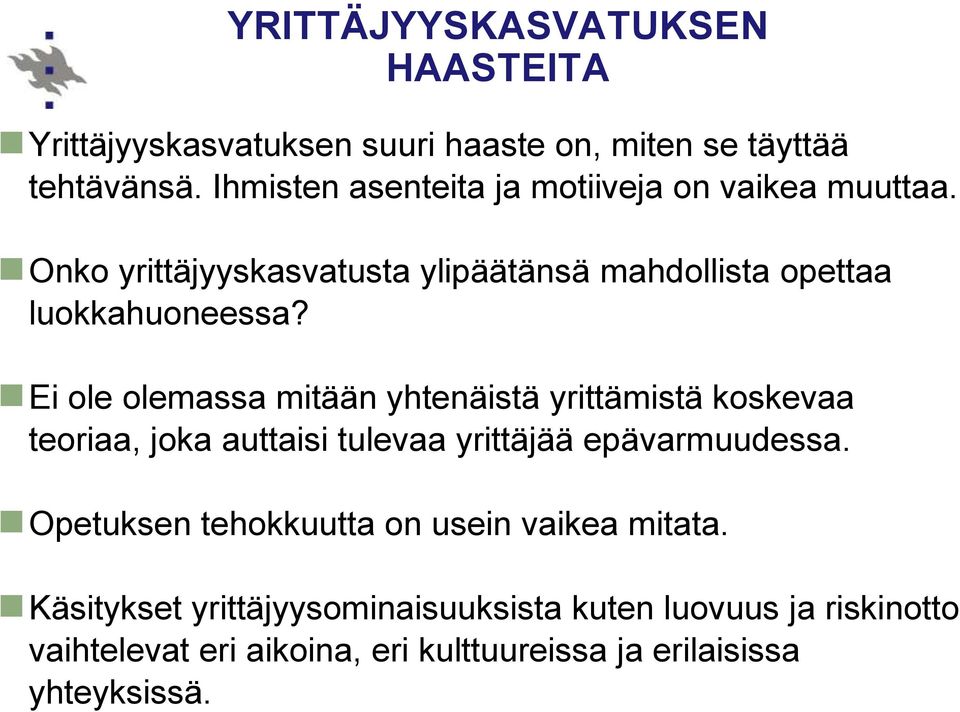 Ei ole olemassa mitään yhtenäistä yrittämistä koskevaa teoriaa, joka auttaisi tulevaa yrittäjää epävarmuudessa.