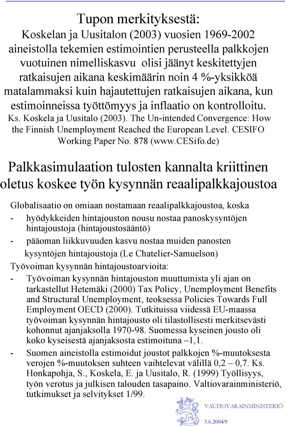 The Un-intended Convergence: How the Finnish Unemployment Reached the European Level. CESIFO Working Paper No. 878 (www.cesifo.