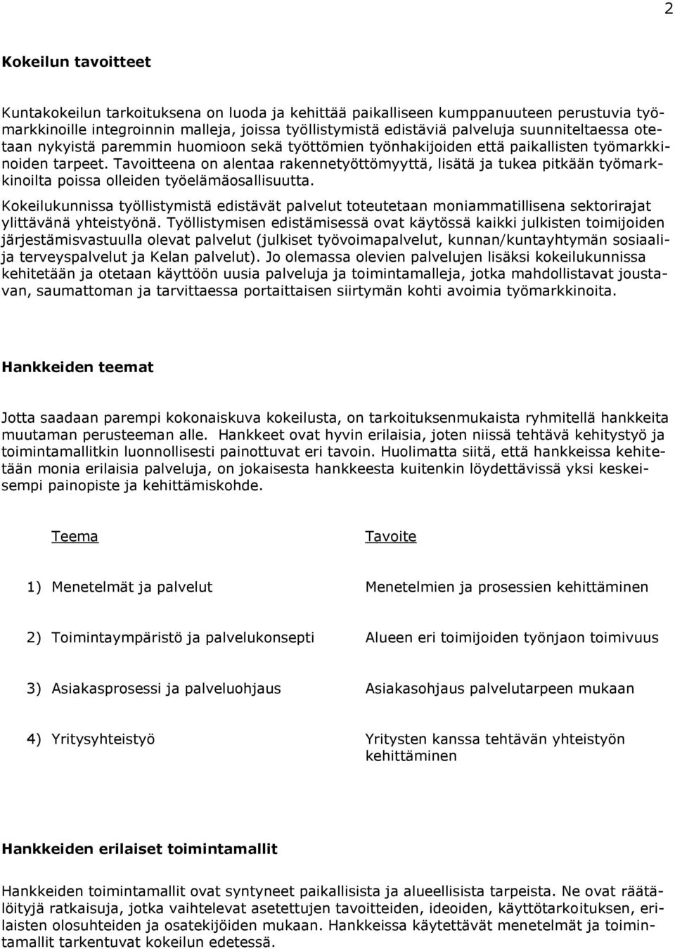 Tavoitteena on alentaa rakennetyöttömyyttä, lisätä ja tukea pitkään työmarkkinoilta poissa olleiden työelämäosallisuutta.