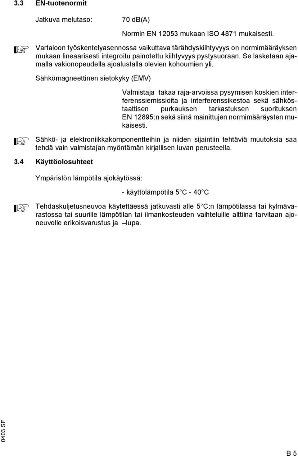 Se lasketaan ajamalla vakionopeudella ajoalustalla olevien kohoumien yli.