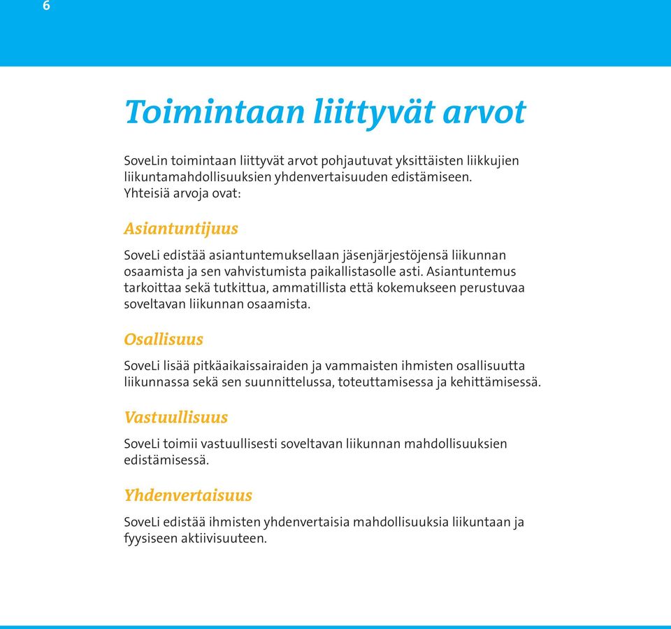 Asiantuntemus tarkoittaa sekä tutkittua, ammatillista että kokemukseen perustuvaa soveltavan liikunnan osaamista.