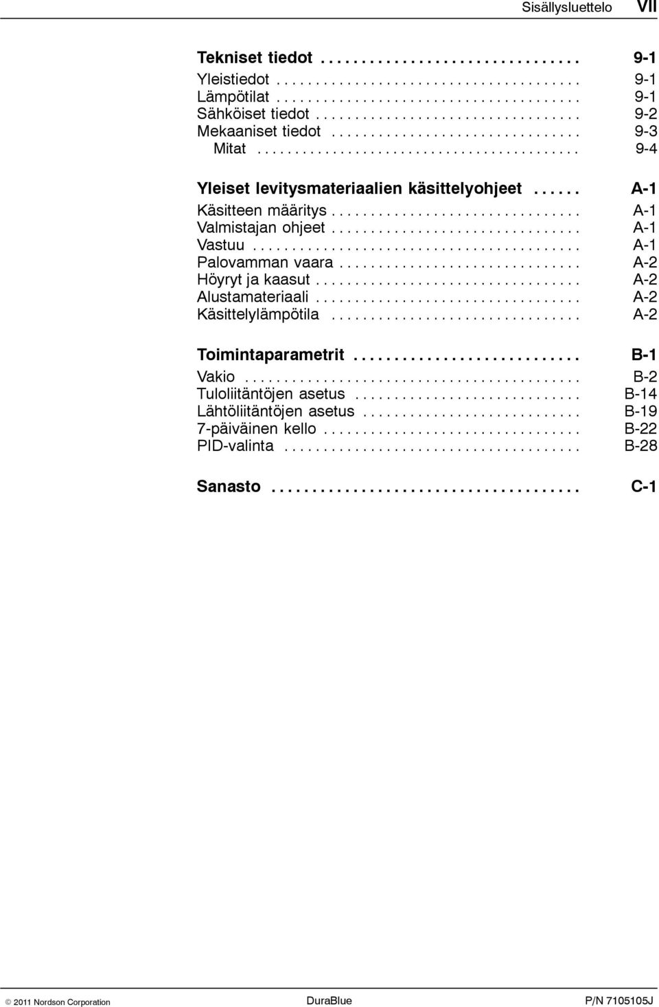 .. A-1 Palovamman vaara... A-2 Höyryt ja kaasut... A-2 Alustamateriaali... A-2 Käsittelylämpötila... A-2 Toimintaparametrit.