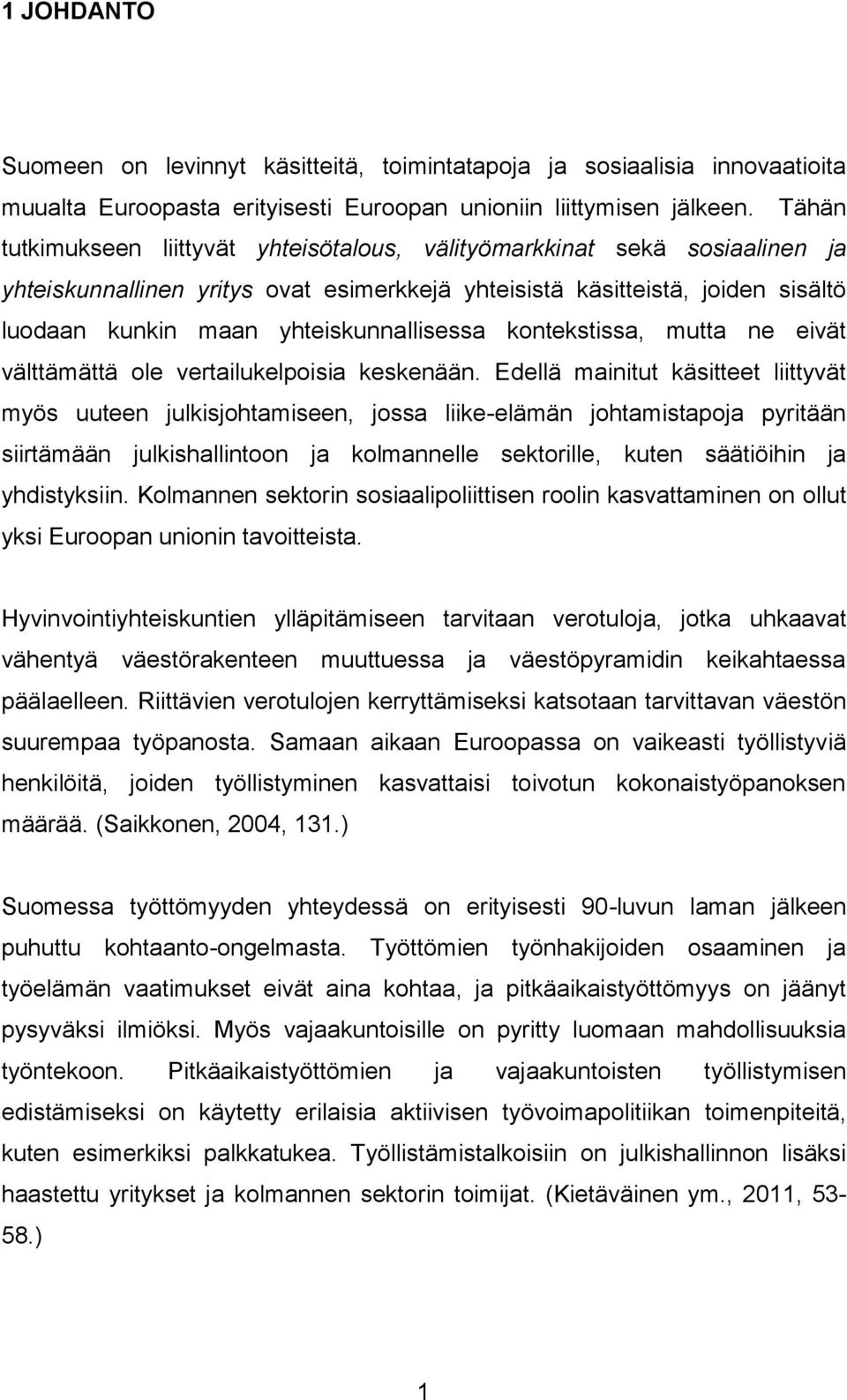 yhteiskunnallisessa kontekstissa, mutta ne eivät välttämättä ole vertailukelpoisia keskenään.