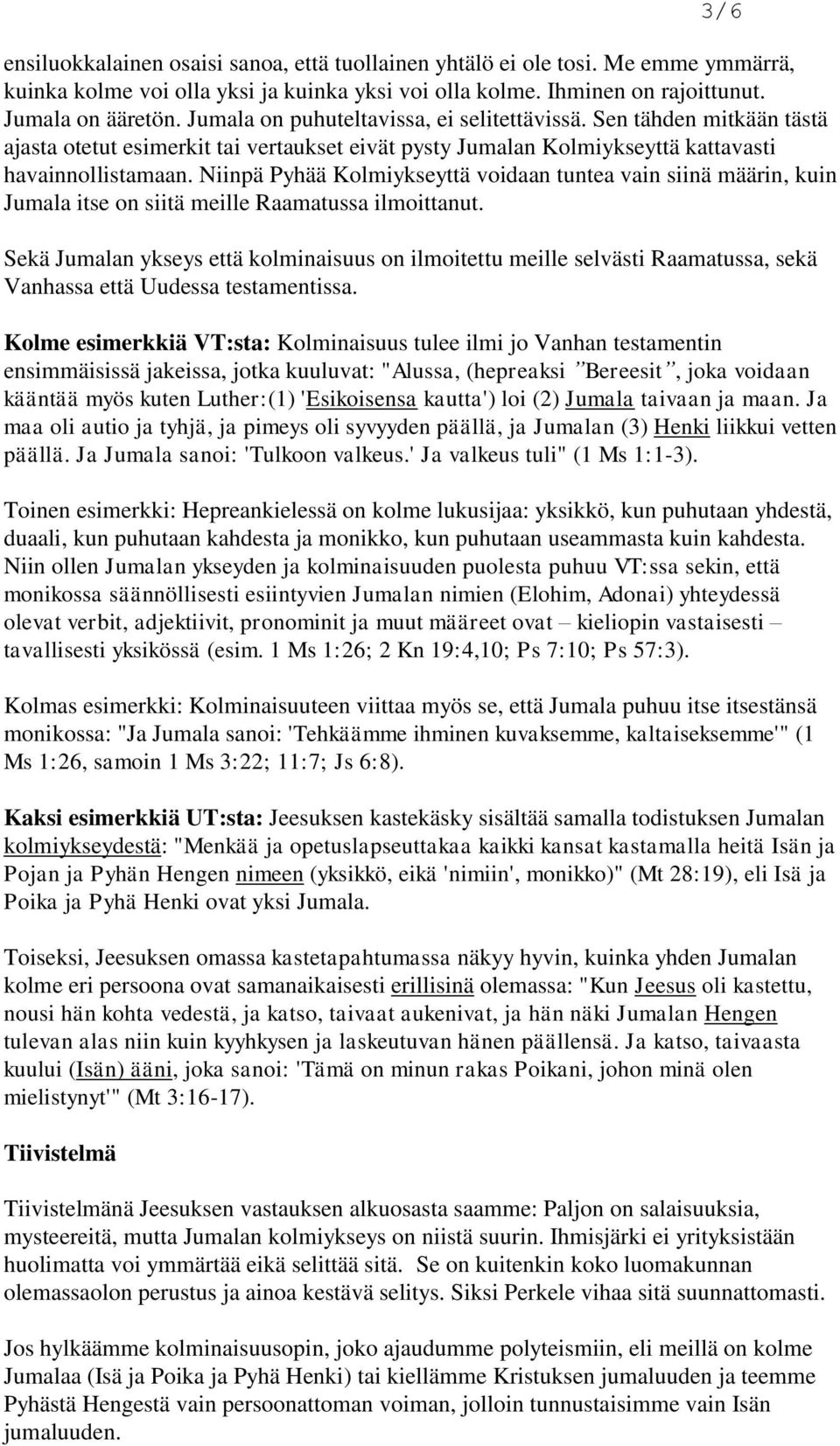 Niinpä Pyhää Kolmiykseyttä voidaan tuntea vain siinä määrin, kuin Jumala itse on siitä meille Raamatussa ilmoittanut.