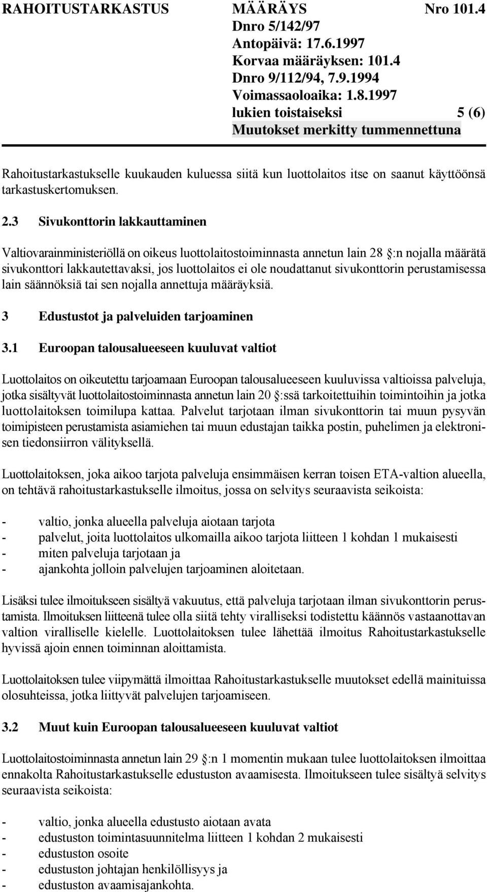 sivukonttorin perustamisessa lain säännöksiä tai sen nojalla annettuja määräyksiä. 3 Edustustot ja palveluiden tarjoaminen 3.