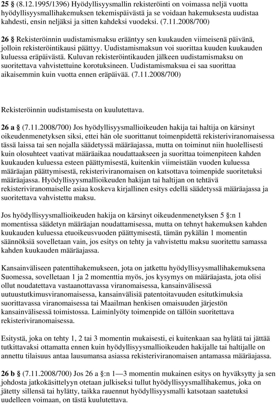 vuodeksi. (7.11.2008/700) 26 Rekisteröinnin uudistamismaksu erääntyy sen kuukauden viimeisenä päivänä, jolloin rekisteröintikausi päättyy.