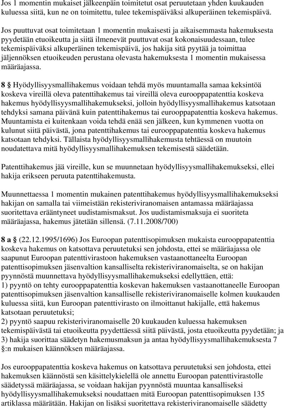 tekemispäivä, jos hakija sitä pyytää ja toimittaa jäljennöksen etuoikeuden perustana olevasta hakemuksesta 1 momentin mukaisessa määräajassa.