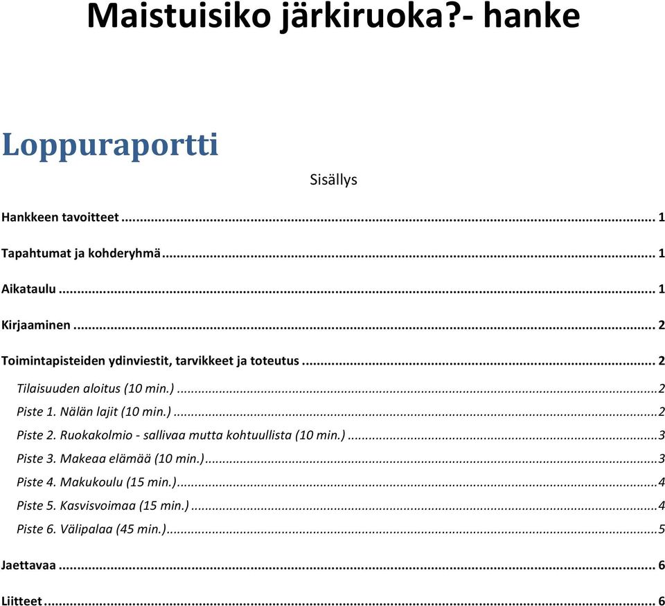 Nälän lajit (10 min.)... 2 Piste 2. Ruokakolmio sallivaa mutta kohtuullista (10 min.)... 3 Piste 3. Makeaa elämää (10 min.)... 3 Piste 4.