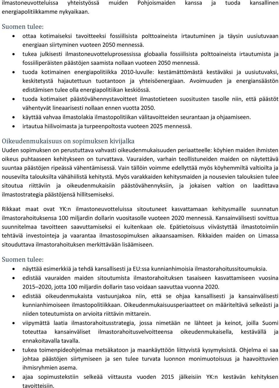 tukea julkisesti ilmastoneuvotteluprosessissa globaalia fossiilisista polttoaineista irtautumista ja fossiiliperäisten päästöjen saamista nollaan vuoteen 2050 mennessä.